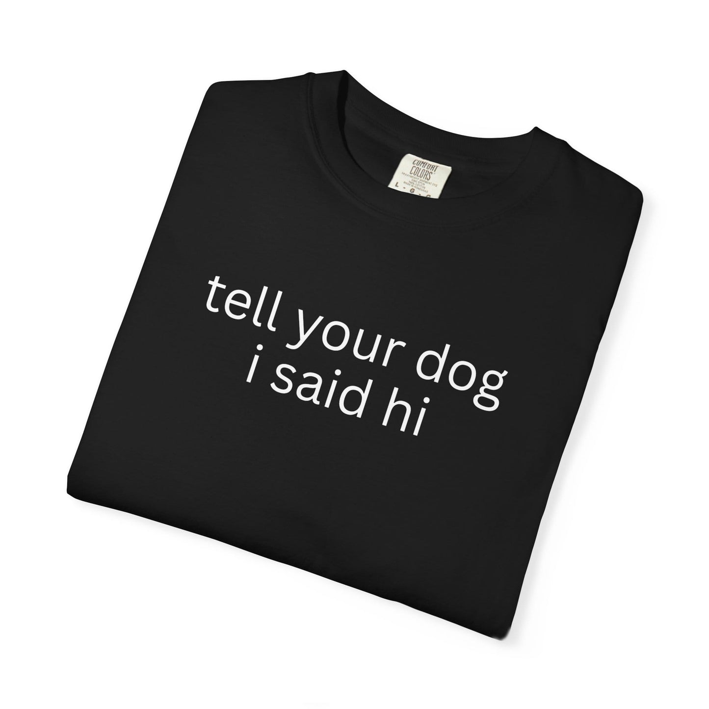 Tell Your Dog I Said Hi T-Shirt