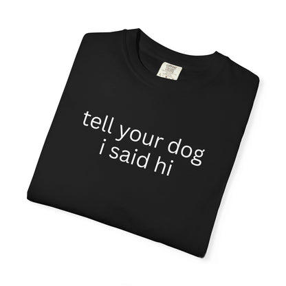 Tell Your Dog I Said Hi T-Shirt