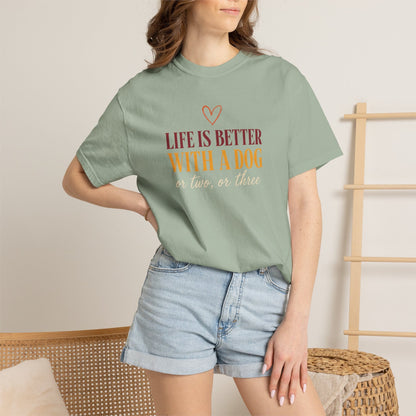 Life Is Better With A Dog, Or Two, Or Three T-Shirt