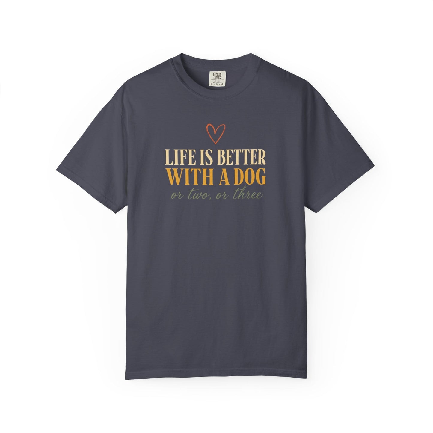Life Is Better With A Dog, Or Two, Or Three T-Shirt