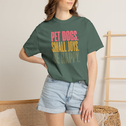 Pet Dogs. Small Joys. Be Happy. T-Shirt