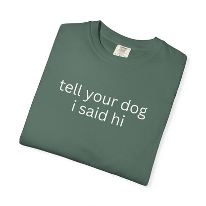Tell Your Dog I Said Hi T-Shirt