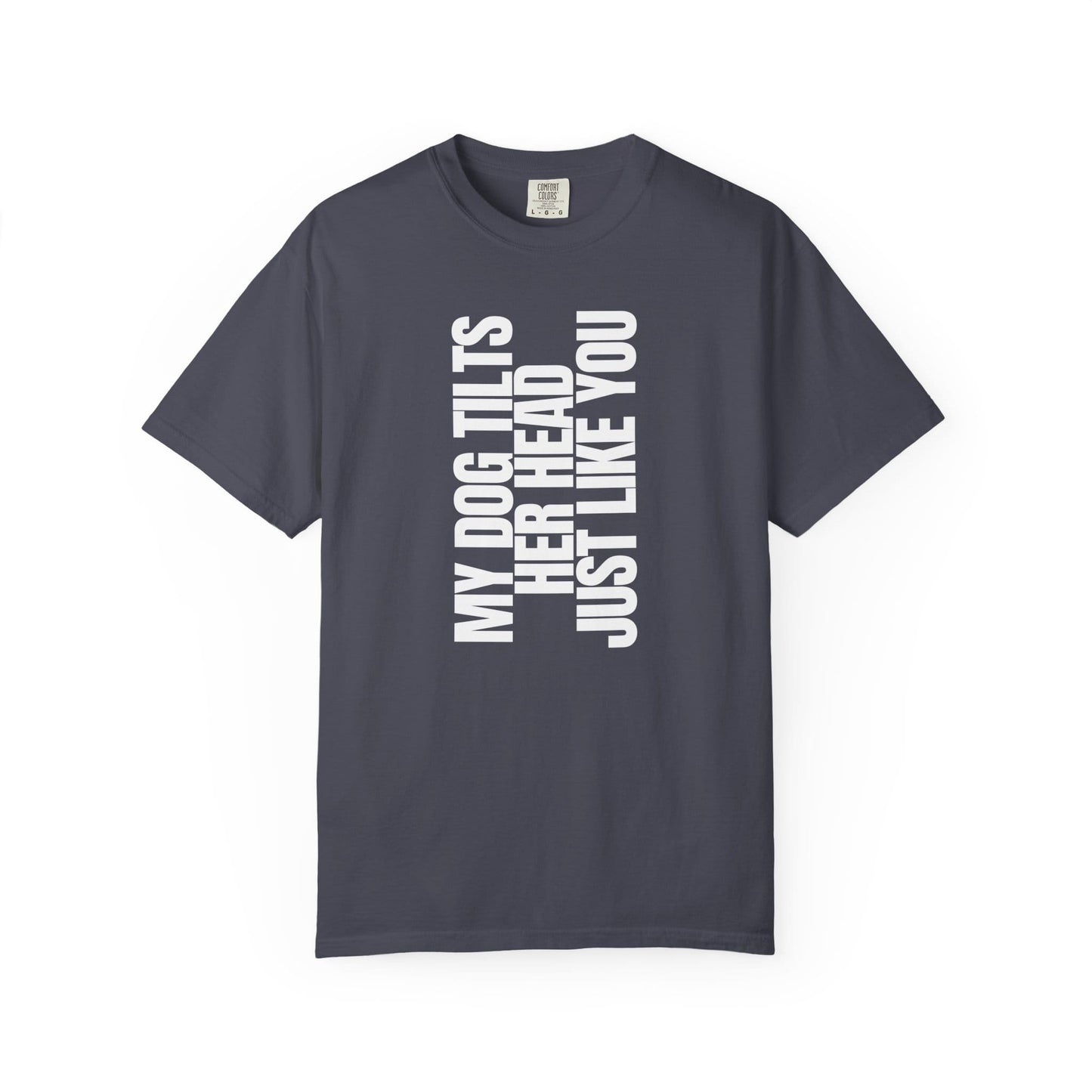 My Dog Tilts Her Head Just Like You T-Shirt