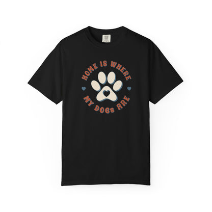 Home Is Where My Dogs Are T-Shirt