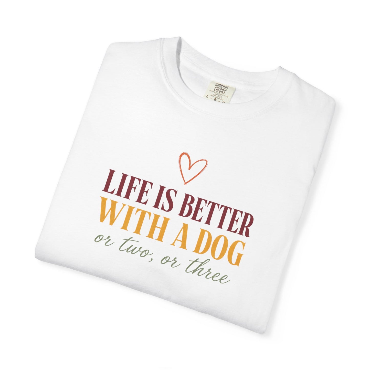 Life Is Better With A Dog, Or Two, Or Three T-Shirt