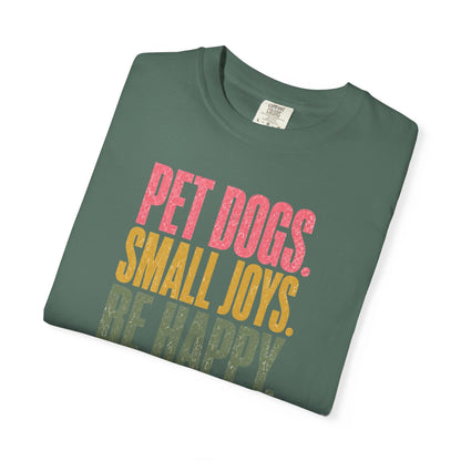 Pet Dogs. Small Joys. Be Happy. T-Shirt