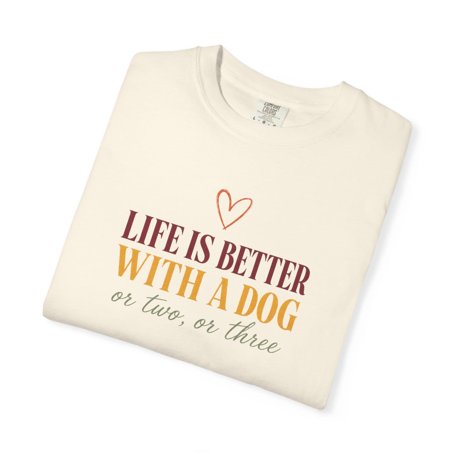 Life Is Better With A Dog, Or Two, Or Three T-Shirt