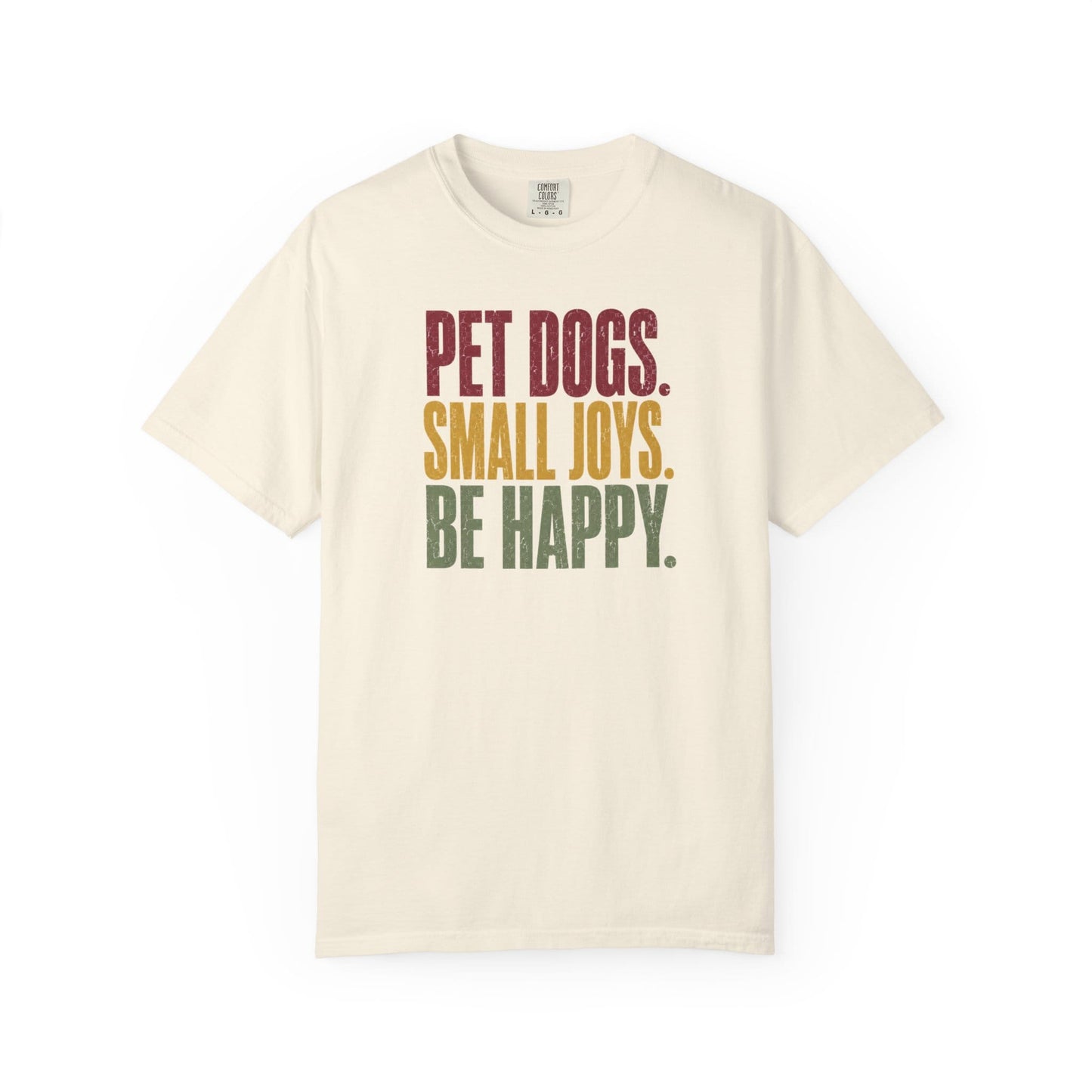 Pet Dogs. Small Joys. Be Happy. T-Shirt