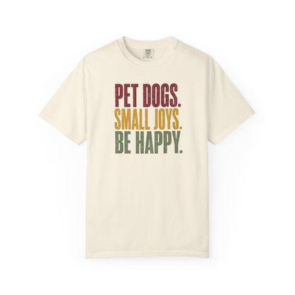 Pet Dogs. Small Joys. Be Happy. T-Shirt