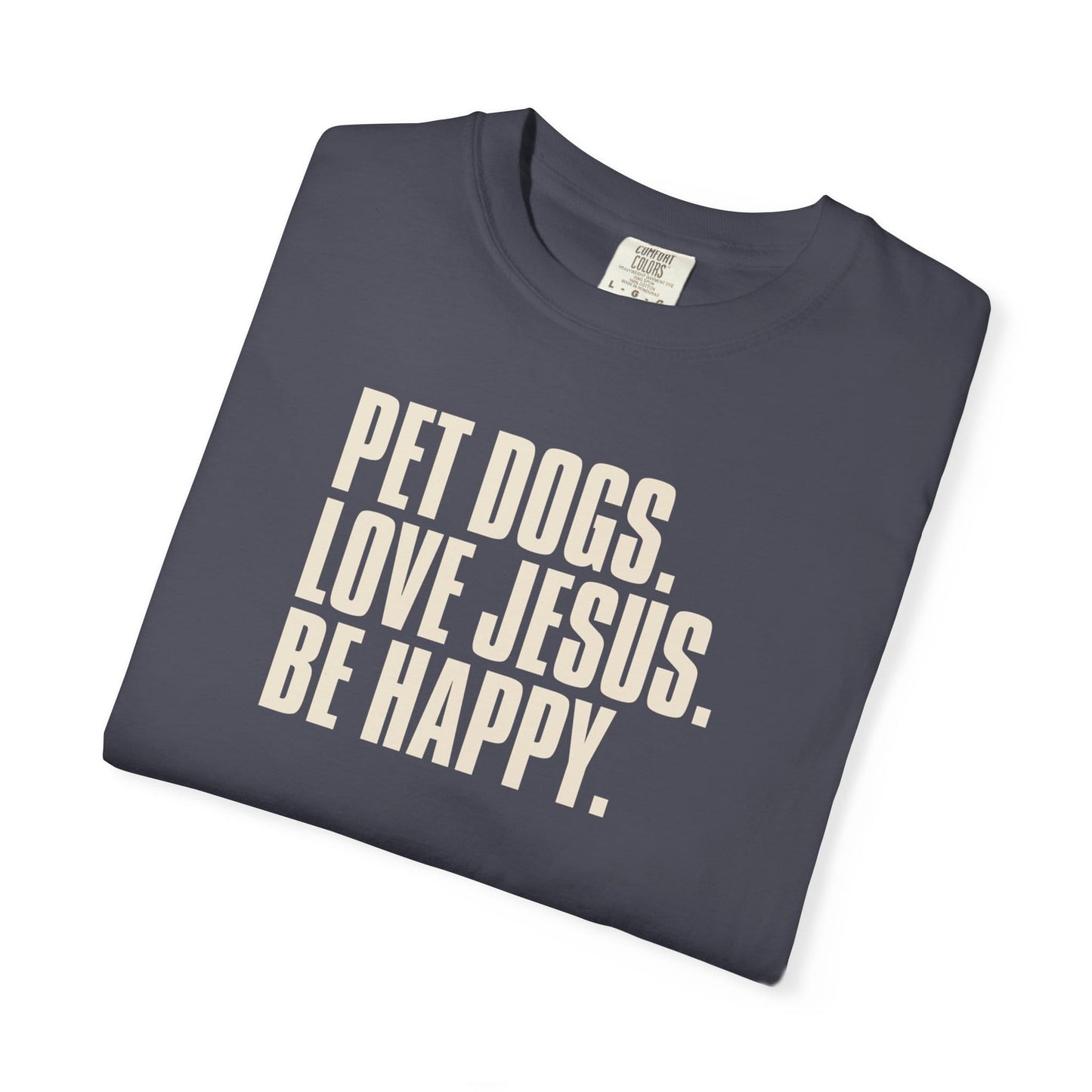 Pet Dogs, Love Jesus, Be Happy T-Shirt