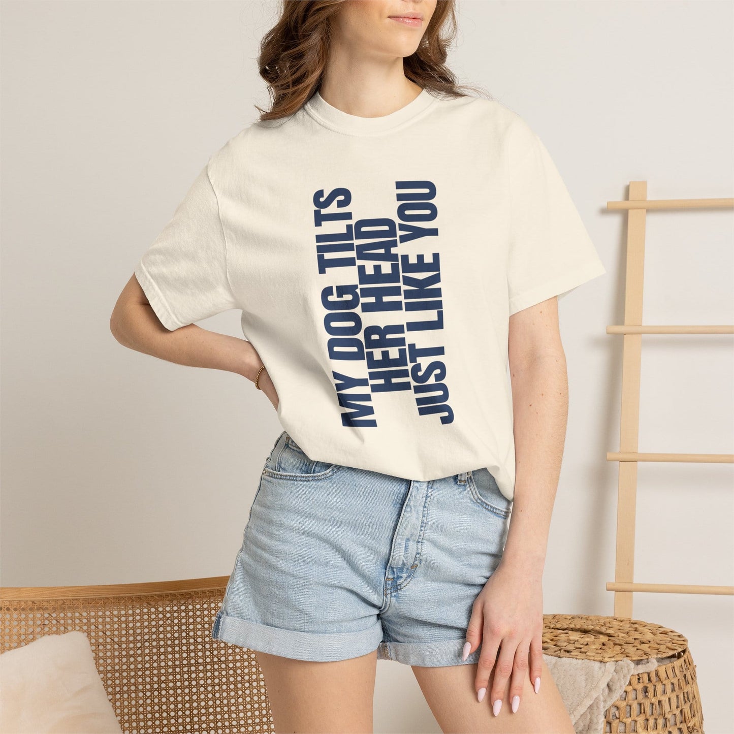 My Dog Tilts Her Head Just Like You T-Shirt
