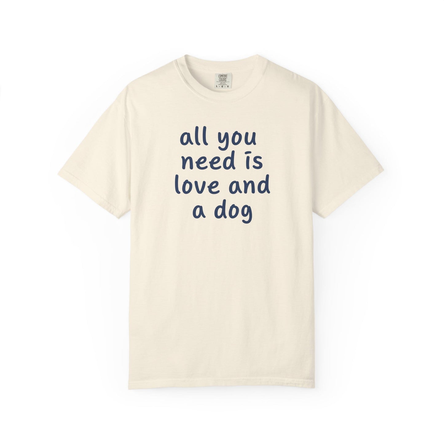 All You Need Is Love And A Dog T-Shirt