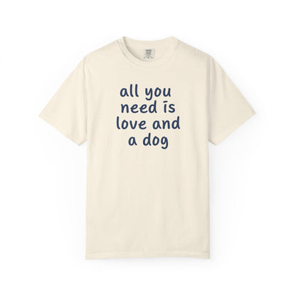 All You Need Is Love And A Dog T-Shirt
