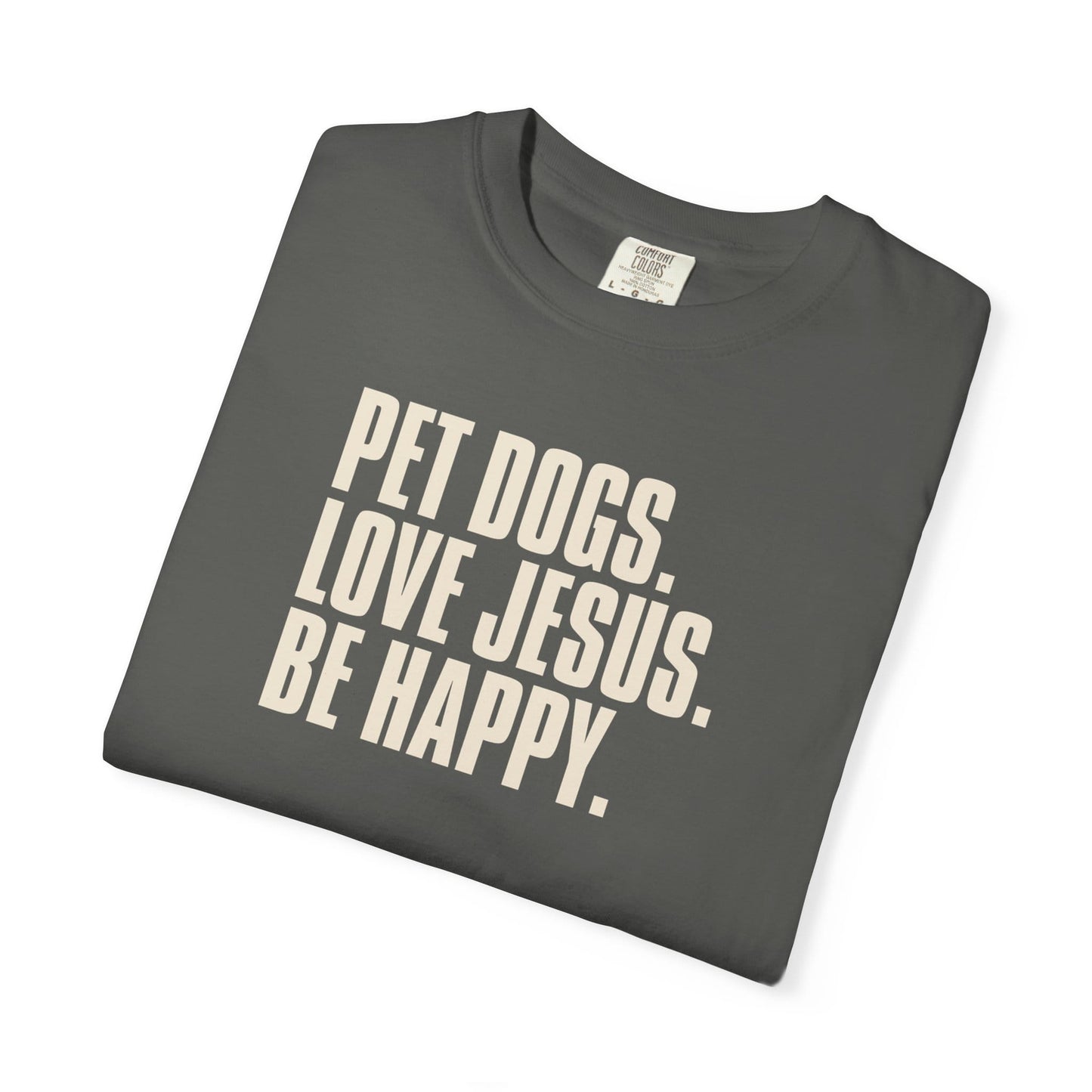 Pet Dogs, Love Jesus, Be Happy T-Shirt