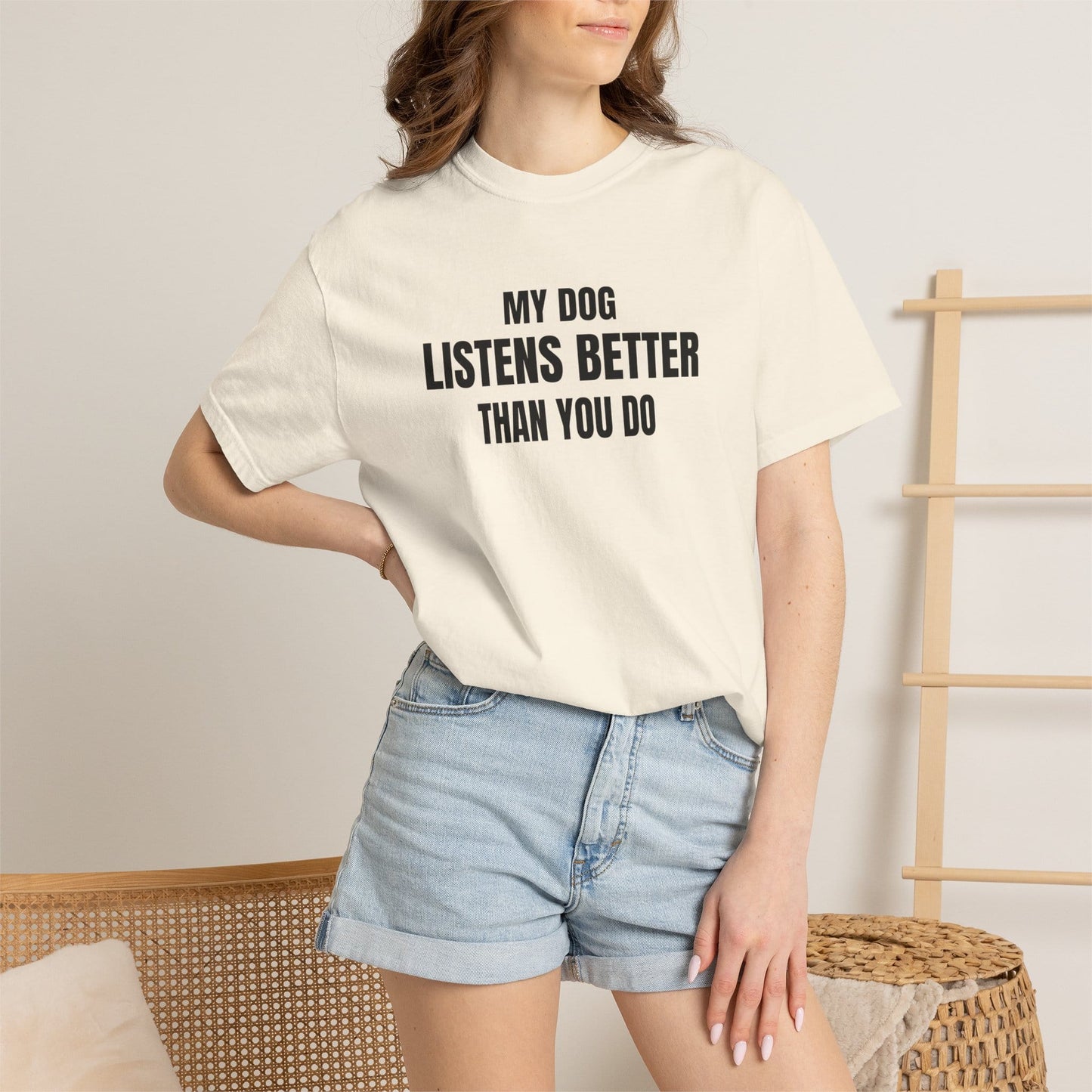 My Dog Listens better Than You Do T-Shirt