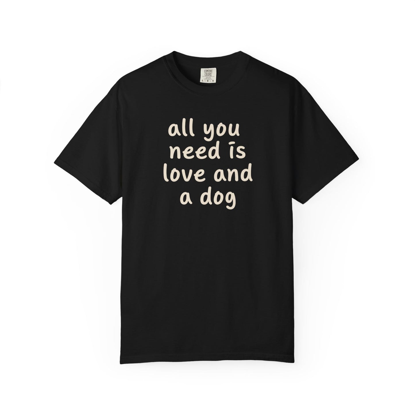 All You Need Is Love And A Dog T-Shirt