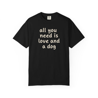 All You Need Is Love And A Dog T-Shirt