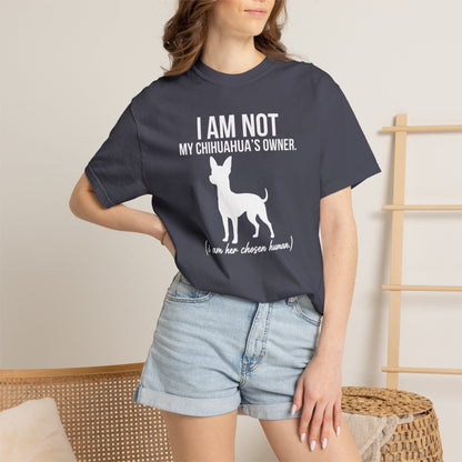 I Am Not My Chihuahua's Owner, I Am Her Chosen Human T-Shirt