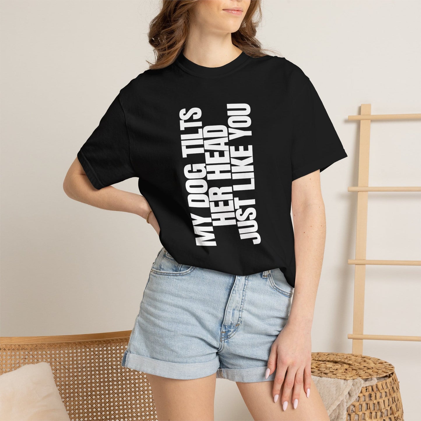 My Dog Tilts Her Head Just Like You T-Shirt