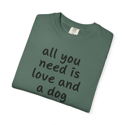 All You Need Is Love And A Dog T-Shirt