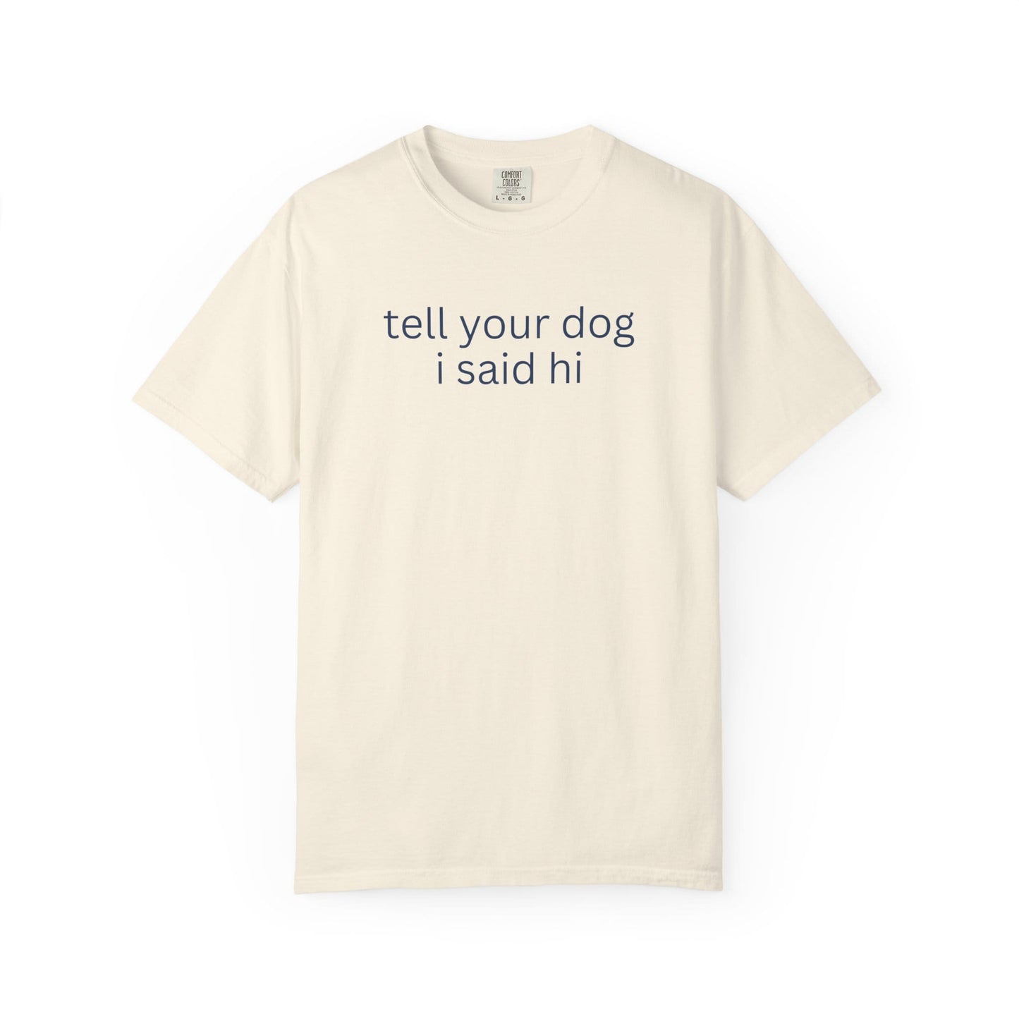 Tell Your Dog I Said Hi T-Shirt