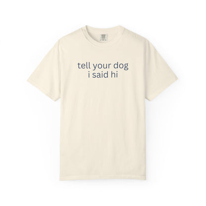 Tell Your Dog I Said Hi T-Shirt