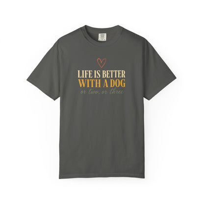 Life Is Better With A Dog, Or Two, Or Three T-Shirt