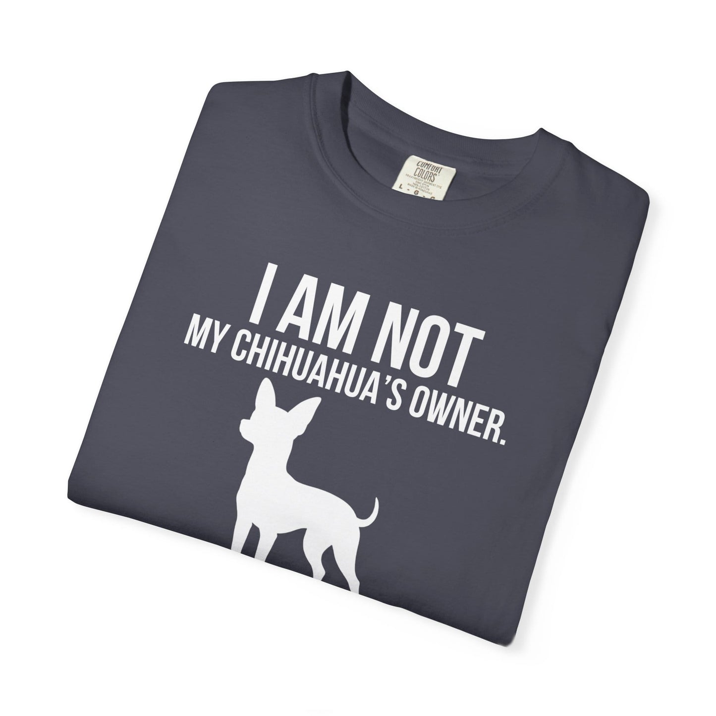 I Am Not My Chihuahua's Owner, I Am Her Chosen Human T-Shirt