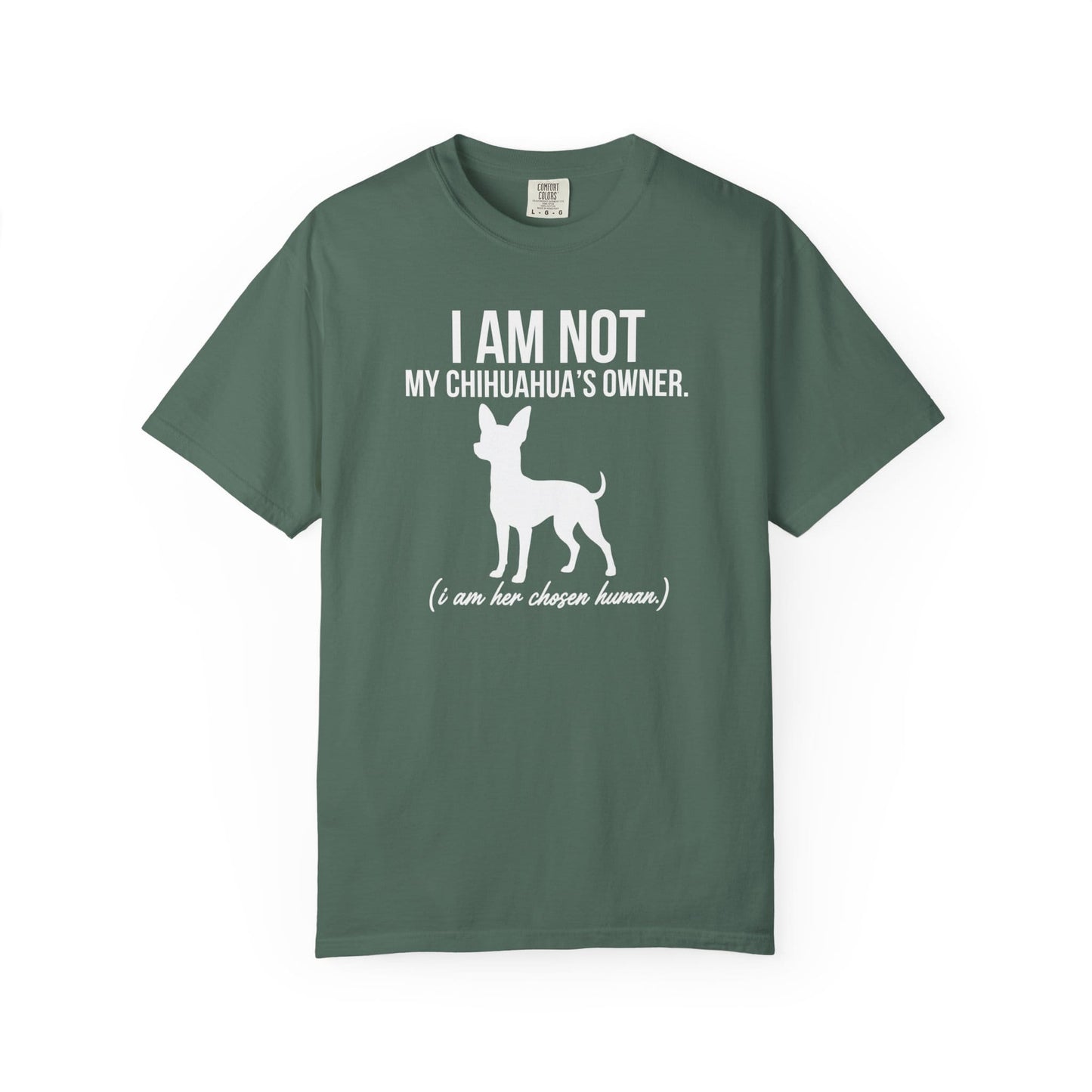 I Am Not My Chihuahua's Owner, I Am Her Chosen Human T-Shirt