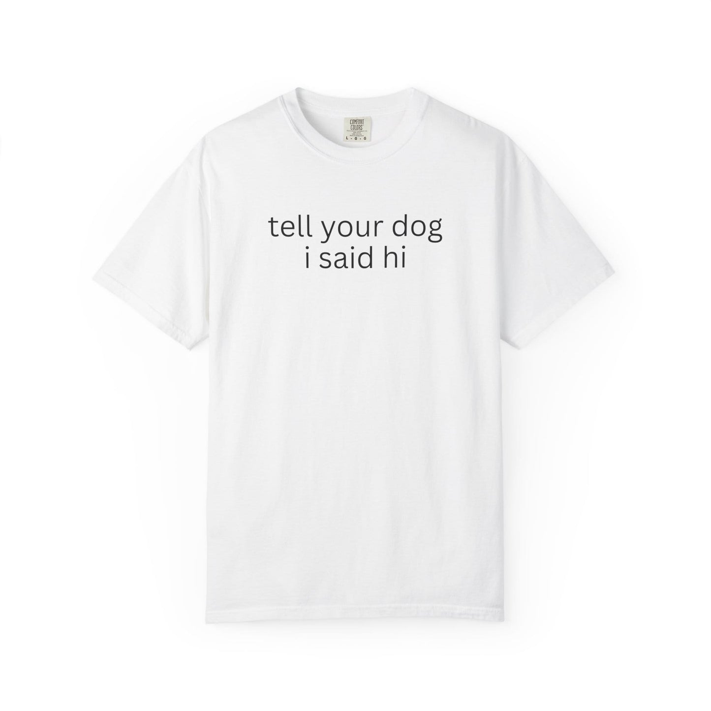 Tell Your Dog I Said Hi T-Shirt