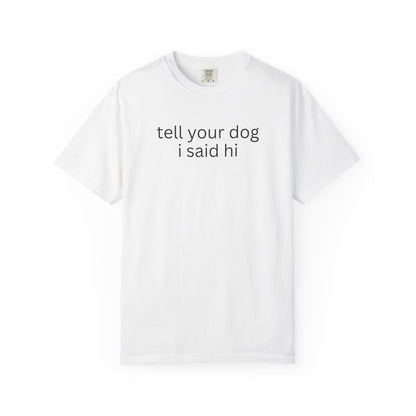 Tell Your Dog I Said Hi T-Shirt