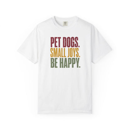 Pet Dogs. Small Joys. Be Happy. T-Shirt