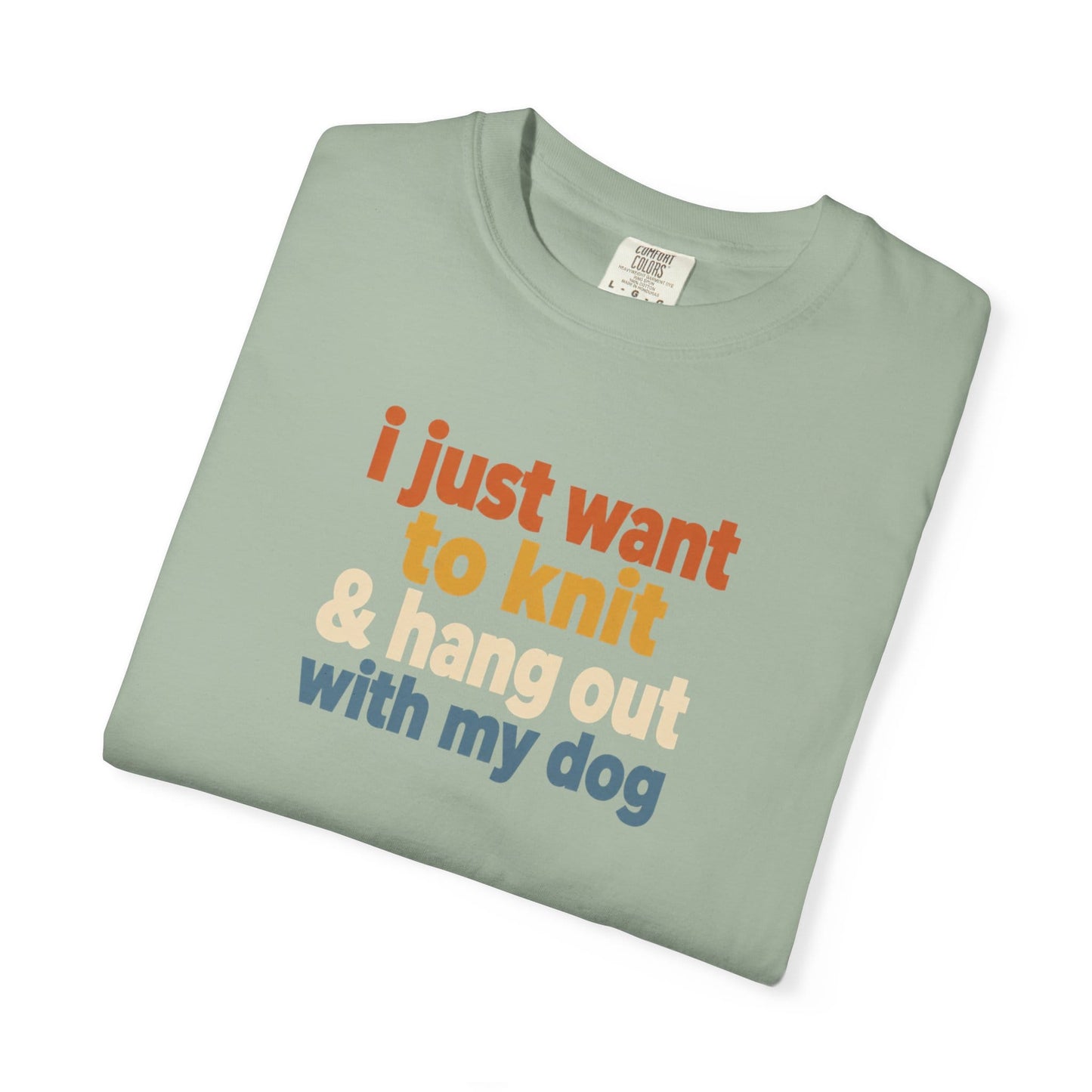 I Just Want To Knit & Hang Out With My Dog T-Shirt
