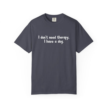 I Don't Need therapy, I Have A Dog T-Shirt