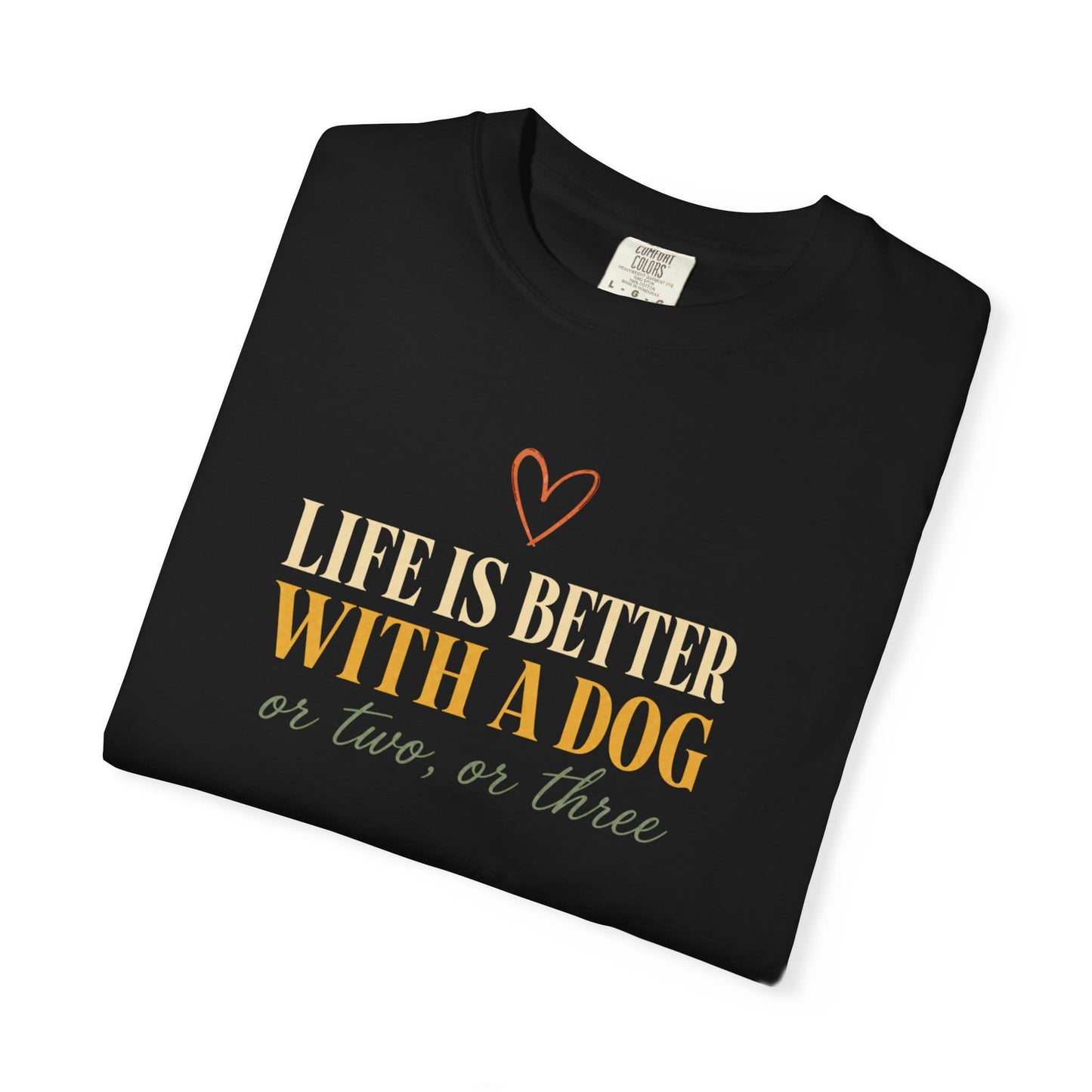 Life Is Better With A Dog, Or Two, Or Three T-Shirt