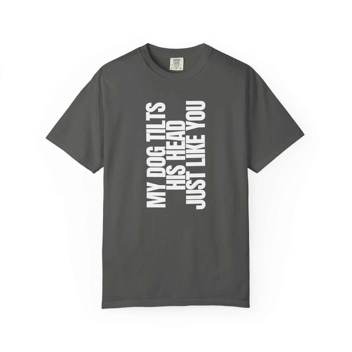 My Dog Tilts His Head Just Like You T-Shirt