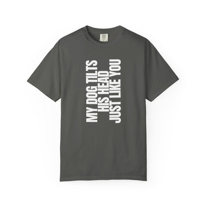 My Dog Tilts His Head Just Like You T-Shirt