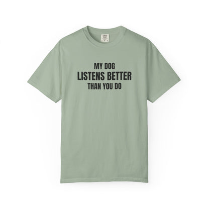 My Dog Listens better Than You Do T-Shirt