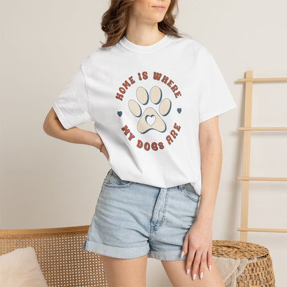 Home Is Where My Dogs Are T-Shirt