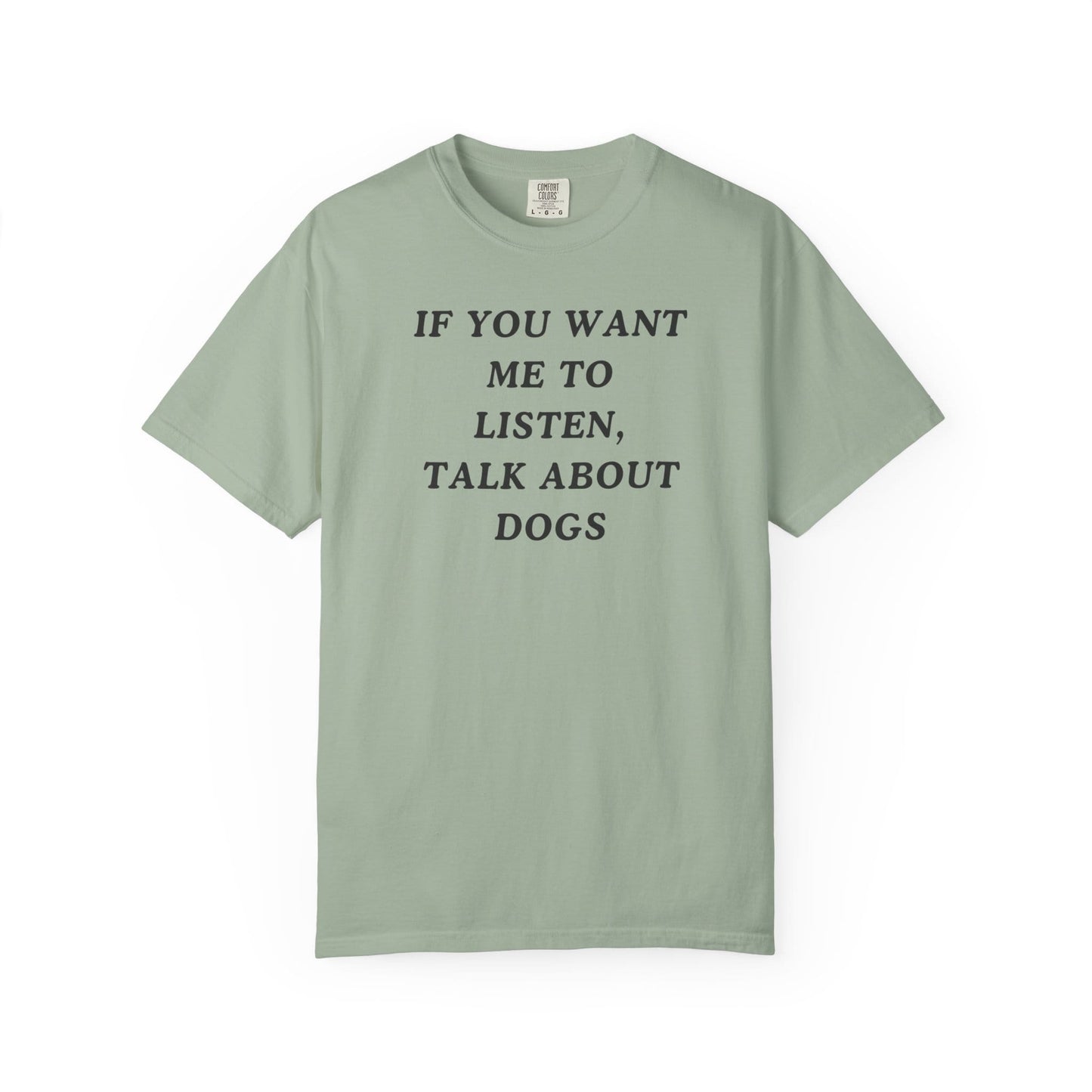 If You Want Me To Listen, Talk About Dogs T-Shirt