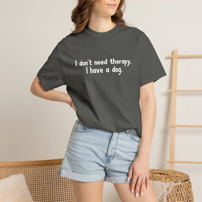 I Don't Need therapy, I Have A Dog T-Shirt