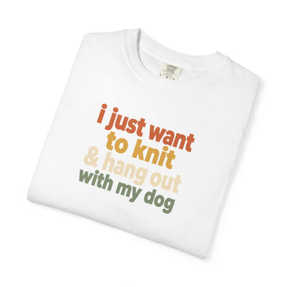 I Just Want To Knit & Hang Out With My Dog T-Shirt