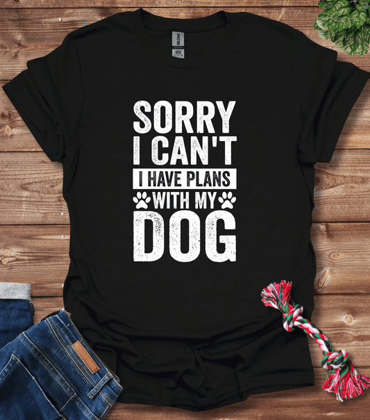 Sorry I Can't, I Have Plans With My Dog T-Shirt