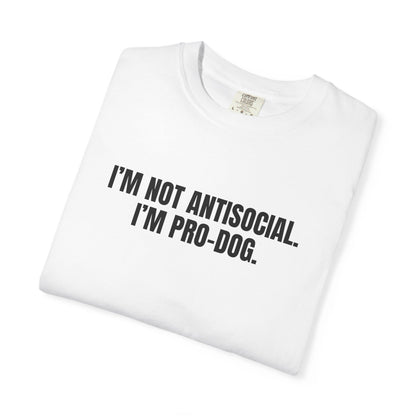 I'm Not Antisocial, I'm Pro Dog T-Shirt