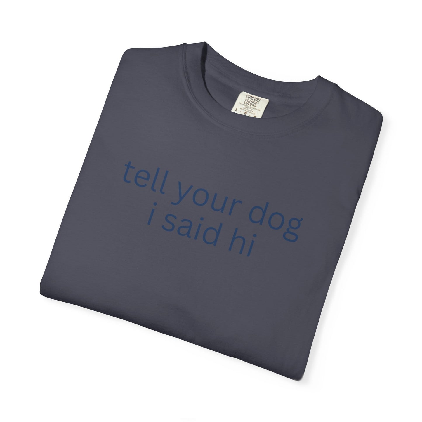 Tell Your Dog I Said Hi T-Shirt