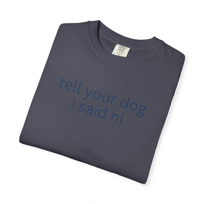 Tell Your Dog I Said Hi T-Shirt