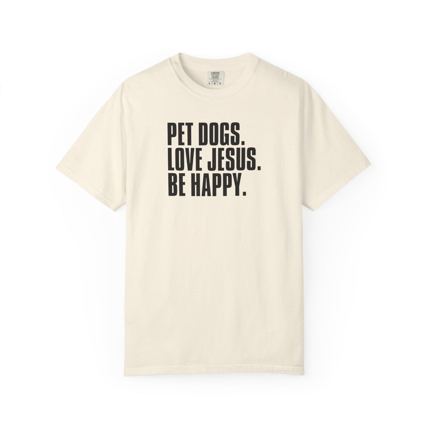 Pet Dogs, Love Jesus, Be Happy T-Shirt