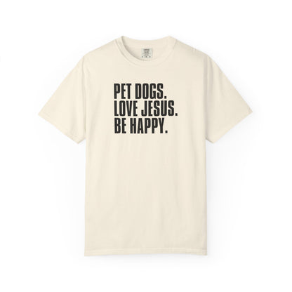 Pet Dogs, Love Jesus, Be Happy T-Shirt