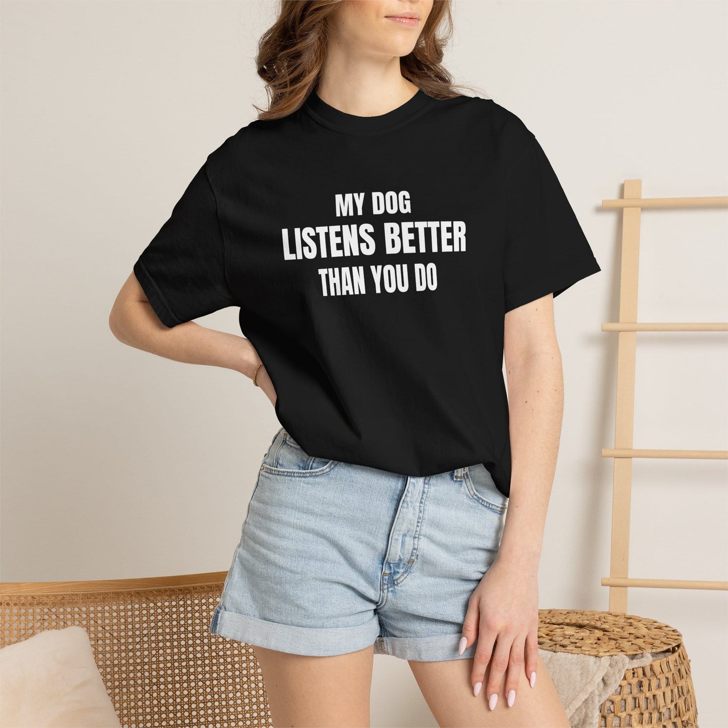 My Dog Listens better Than You Do T-Shirt