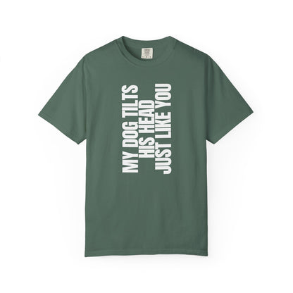 My Dog Tilts His Head Just Like You T-Shirt